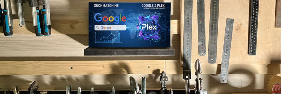 Aus Googeln wird Plexen!